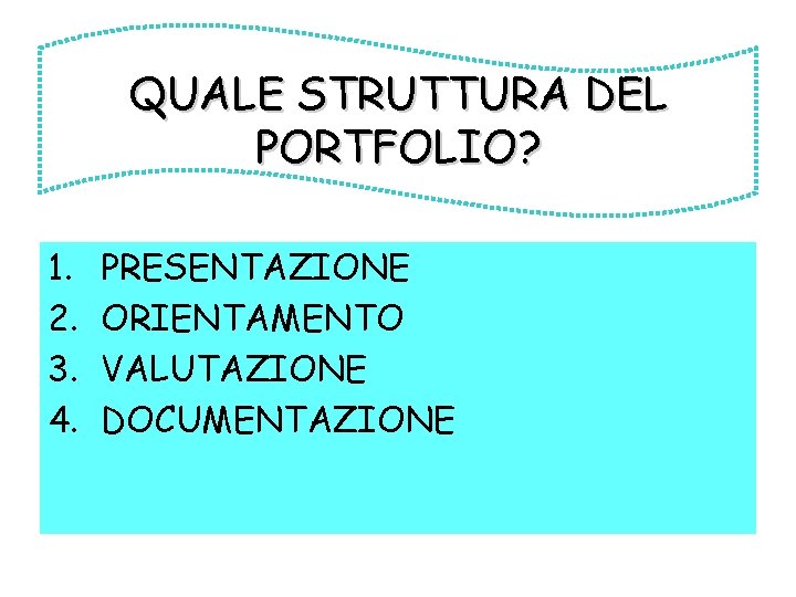 QUALE STRUTTURA DEL PORTFOLIO? 1. 2. 3. 4. PRESENTAZIONE ORIENTAMENTO VALUTAZIONE DOCUMENTAZIONE 