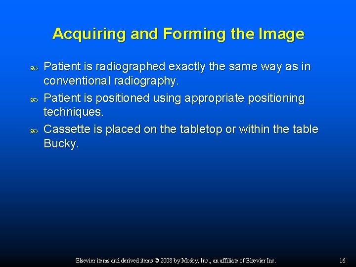 Acquiring and Forming the Image Patient is radiographed exactly the same way as in