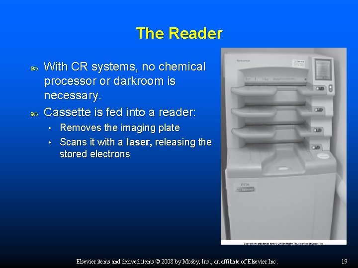 The Reader With CR systems, no chemical processor or darkroom is necessary. Cassette is