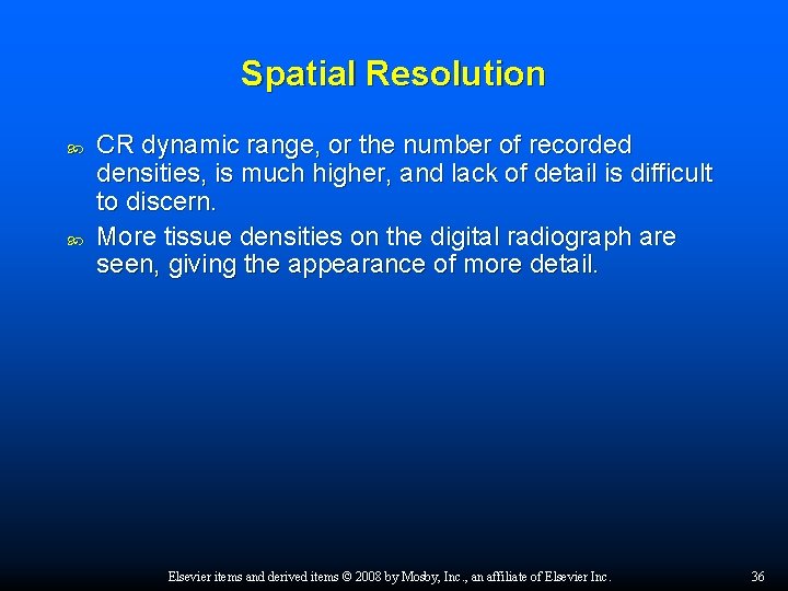 Spatial Resolution CR dynamic range, or the number of recorded densities, is much higher,