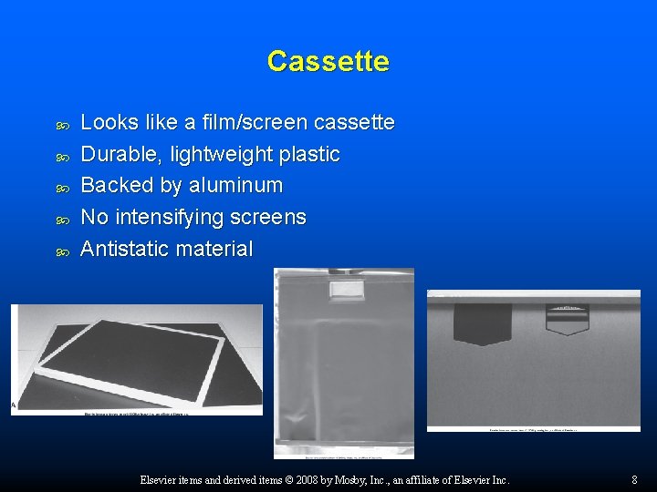 Cassette Looks like a film/screen cassette Durable, lightweight plastic Backed by aluminum No intensifying