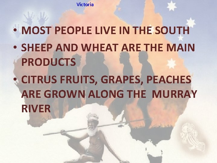 Victoria • MOST PEOPLE LIVE IN THE SOUTH • SHEEP AND WHEAT ARE THE
