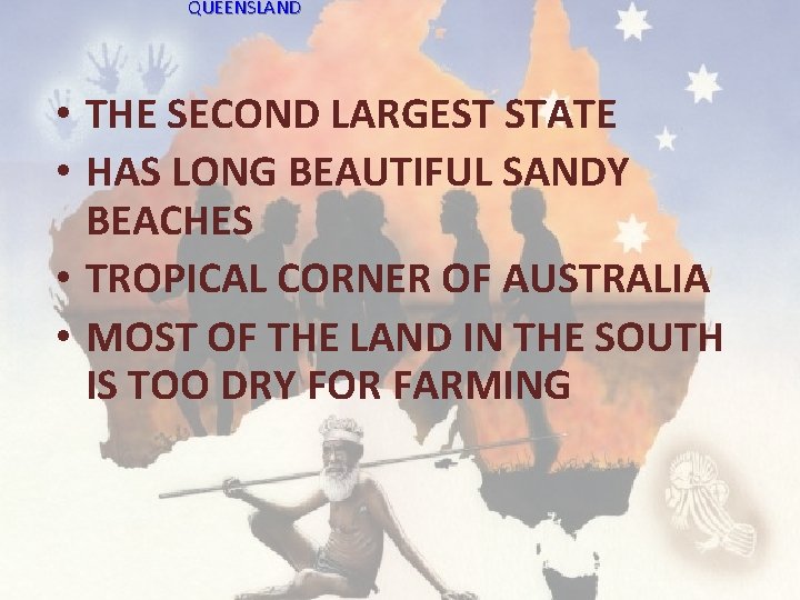 QUEENSLAND • THE SECOND LARGEST STATE • HAS LONG BEAUTIFUL SANDY BEACHES • TROPICAL