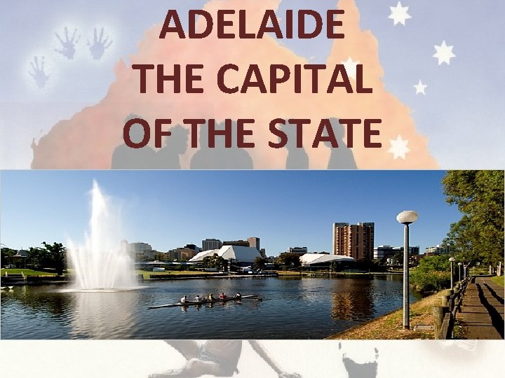 ADELAIDE THE CAPITAL OF THE STATE 