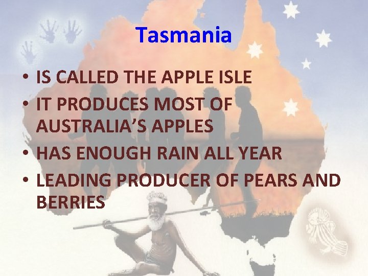 Tasmania • IS CALLED THE APPLE ISLE • IT PRODUCES MOST OF AUSTRALIA’S APPLES