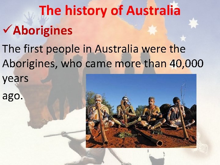 The history of Australia üAborigines The first people in Australia were the Aborigines, who