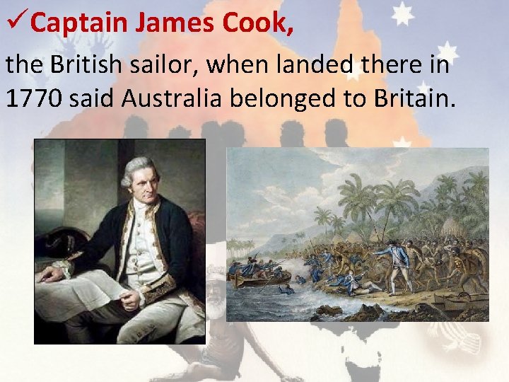 üCaptain James Cook, the British sailor, when landed there in 1770 said Australia belonged