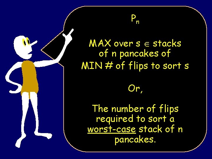 Pn MAX over s stacks of n pancakes of MIN # of flips to