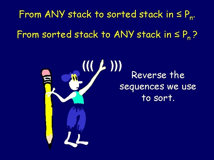 From ANY stack to sorted stack in ≤ Pn. From sorted stack to ANY