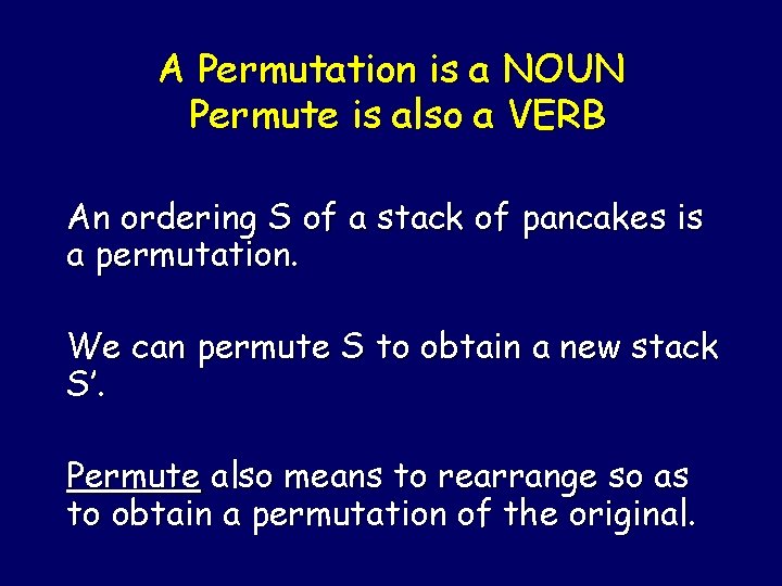 A Permutation is a NOUN Permute is also a VERB An ordering S of