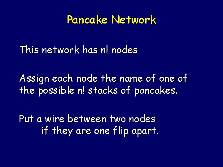 Pancake Network This network has n! nodes Assign each node the name of one