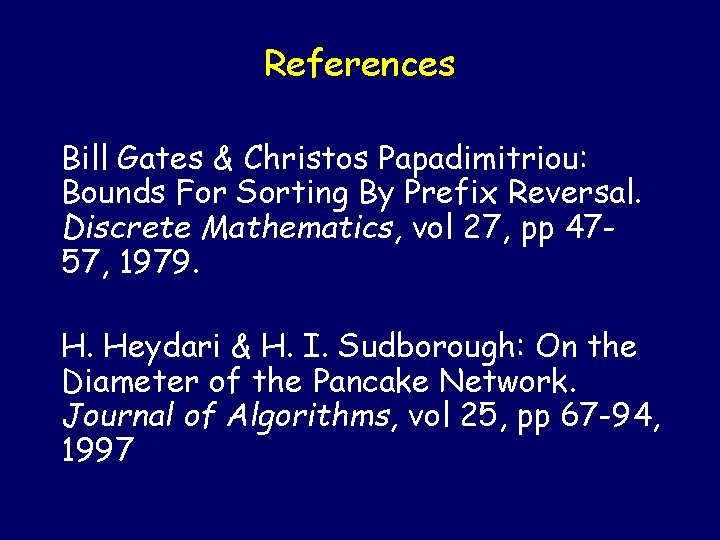 References Bill Gates & Christos Papadimitriou: Bounds For Sorting By Prefix Reversal. Discrete Mathematics,
