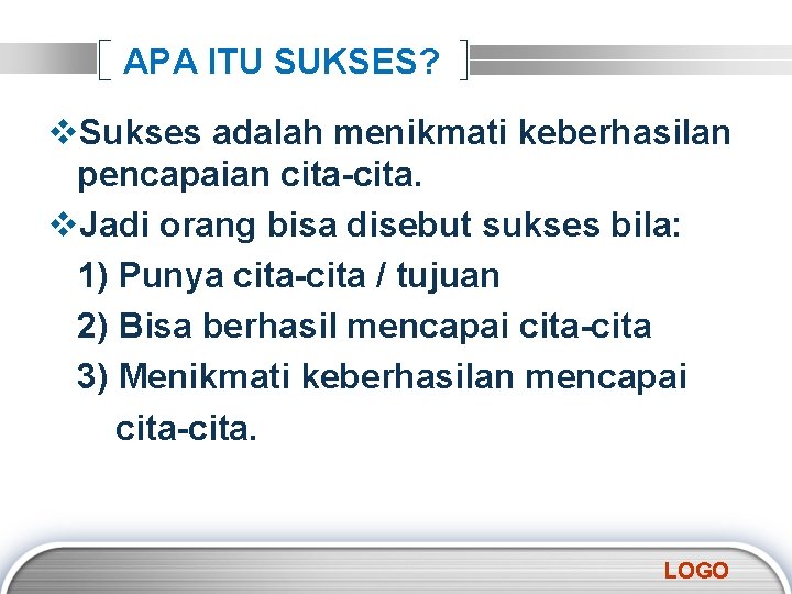 APA ITU SUKSES? v. Sukses adalah menikmati keberhasilan pencapaian cita-cita. v. Jadi orang bisa