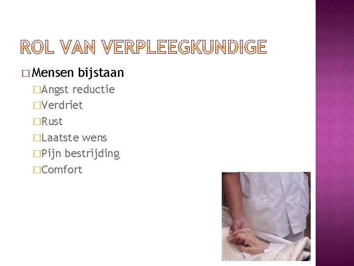 � Mensen �Angst bijstaan reductie �Verdriet �Rust �Laatste wens �Pijn bestrijding �Comfort 