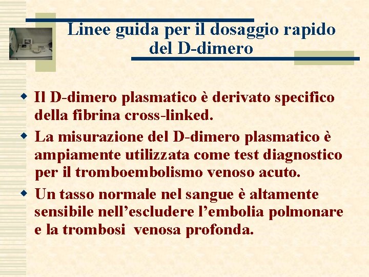 Linee guida per il dosaggio rapido del D-dimero w Il D-dimero plasmatico è derivato