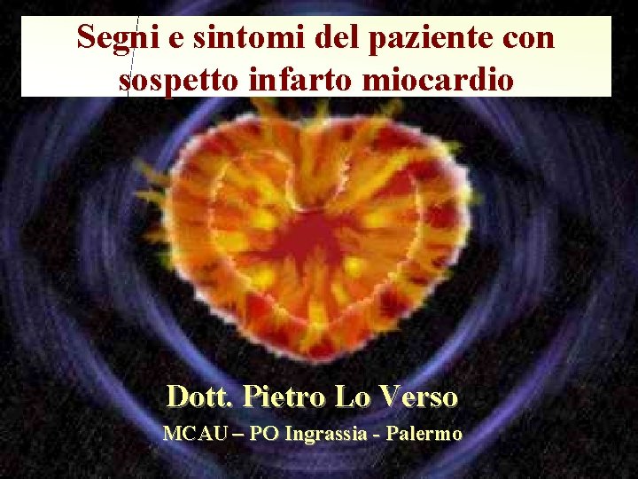 Segni e sintomi del paziente con sospetto infarto miocardio Dott. Pietro Lo Verso MCAU