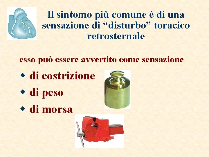 Il sintomo più comune è di una sensazione di “disturbo” toracico retrosternale esso può