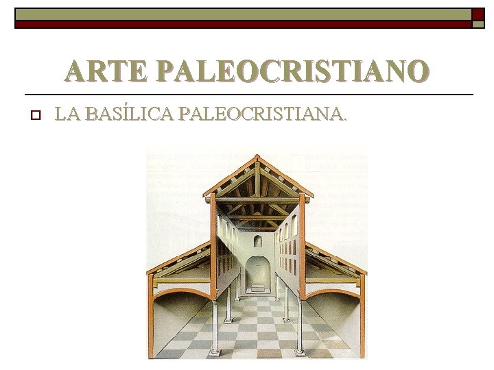 ARTE PALEOCRISTIANO o LA BASÍLICA PALEOCRISTIANA. 