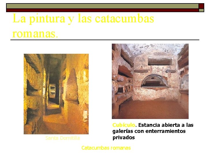 La pintura y las catacumbas romanas. Santa Domitilia Cubículo. Estancia abierta a las galerías