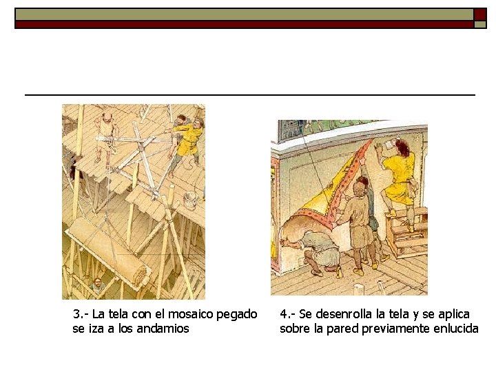 3. - La tela con el mosaico pegado se iza a los andamios 4.