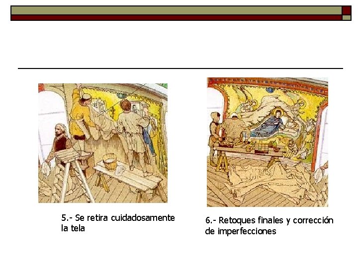 5. - Se retira cuidadosamente la tela 6. - Retoques finales y corrección de