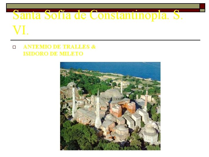 Santa Sofía de Constantinopla. S. VI. o ANTEMIO DE TRALLES & ISIDORO DE MILETO