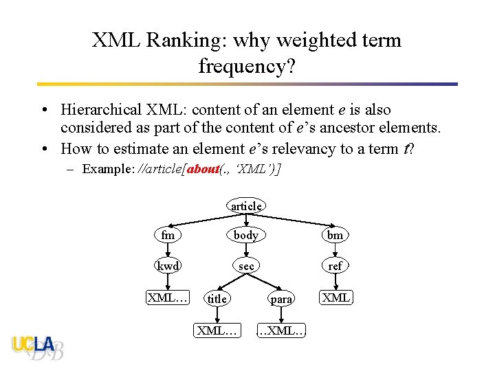 XML Ranking: why weighted term frequency? • Hierarchical XML: content of an element e