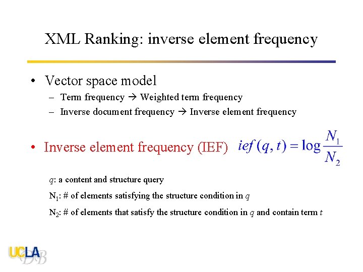 XML Ranking: inverse element frequency • Vector space model – Term frequency Weighted term