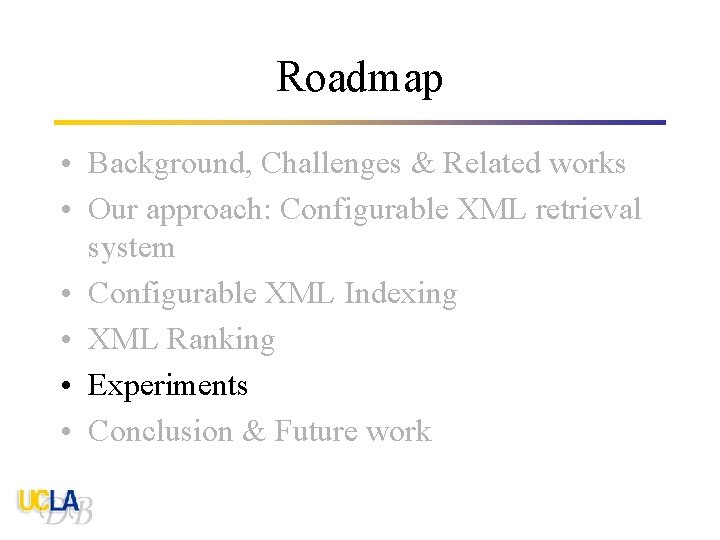 Roadmap • Background, Challenges & Related works • Our approach: Configurable XML retrieval system