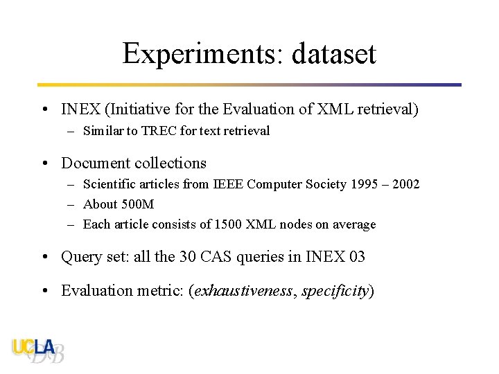 Experiments: dataset • INEX (Initiative for the Evaluation of XML retrieval) – Similar to