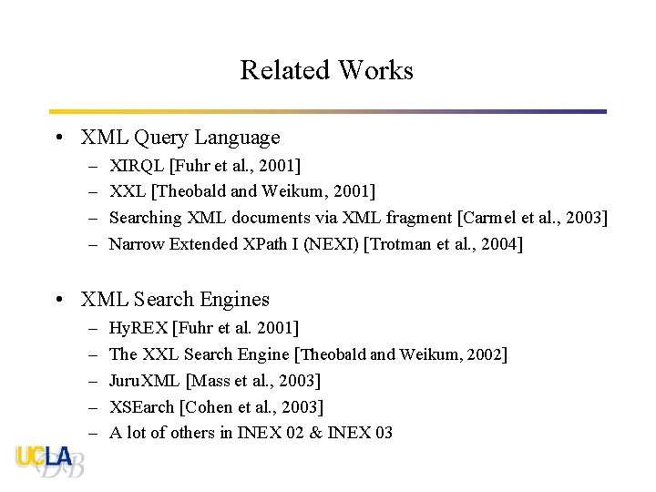 Related Works • XML Query Language – – XIRQL [Fuhr et al. , 2001]