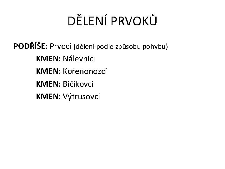 DĚLENÍ PRVOKŮ PODŘÍŠE: Prvoci (dělení podle způsobu pohybu) KMEN: Nálevníci KMEN: Kořenonožci KMEN: Bičíkovci