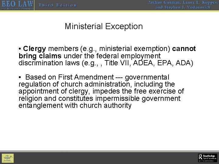 Ministerial Exception • Clergy members (e. g. , ministerial exemption) cannot bring claims under