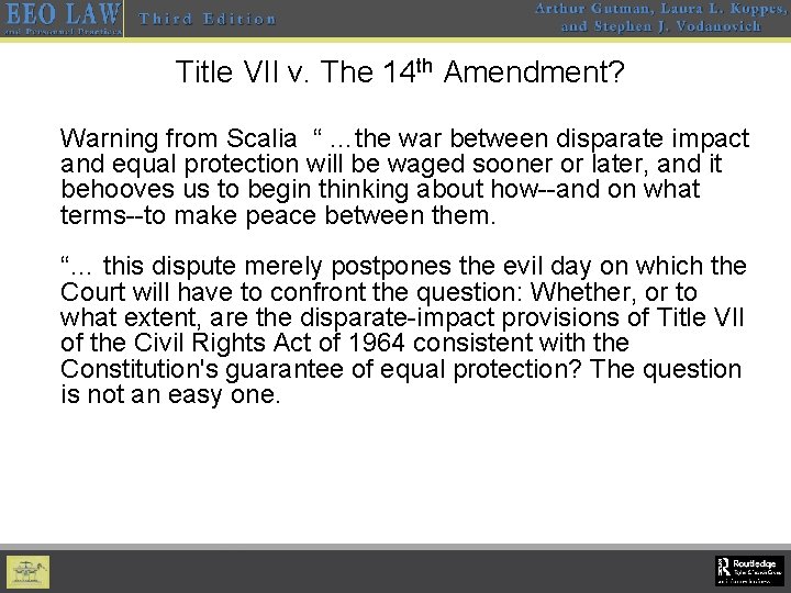Title VII v. The 14 th Amendment? Warning from Scalia “ …the war between