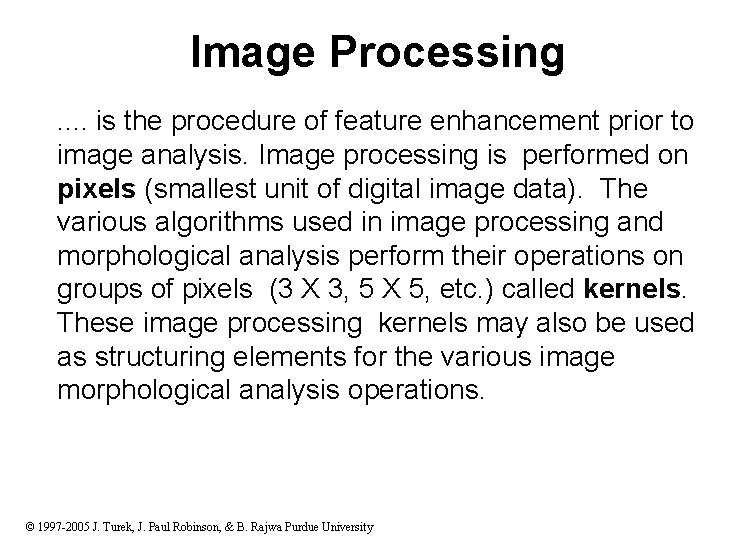 Image Processing. . is the procedure of feature enhancement prior to image analysis. Image