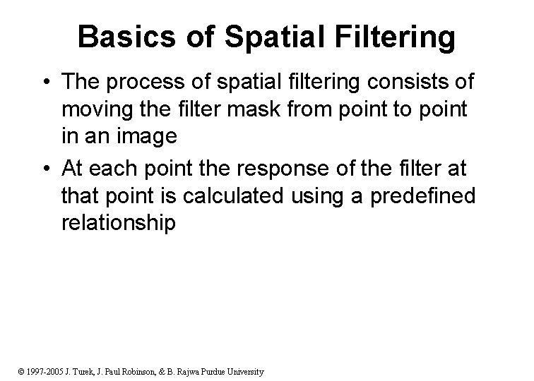 Basics of Spatial Filtering • The process of spatial filtering consists of moving the