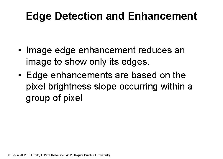Edge Detection and Enhancement • Image edge enhancement reduces an image to show only