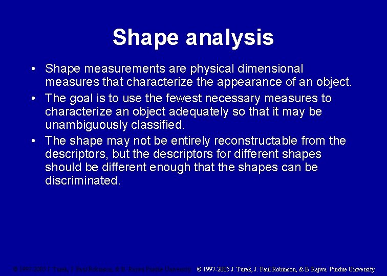 Shape analysis • Shape measurements are physical dimensional measures that characterize the appearance of