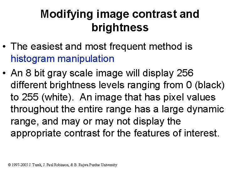 Modifying image contrast and brightness • The easiest and most frequent method is histogram