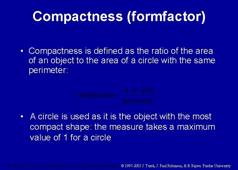 Compactness (formfactor) • Compactness is defined as the ratio of the area of an