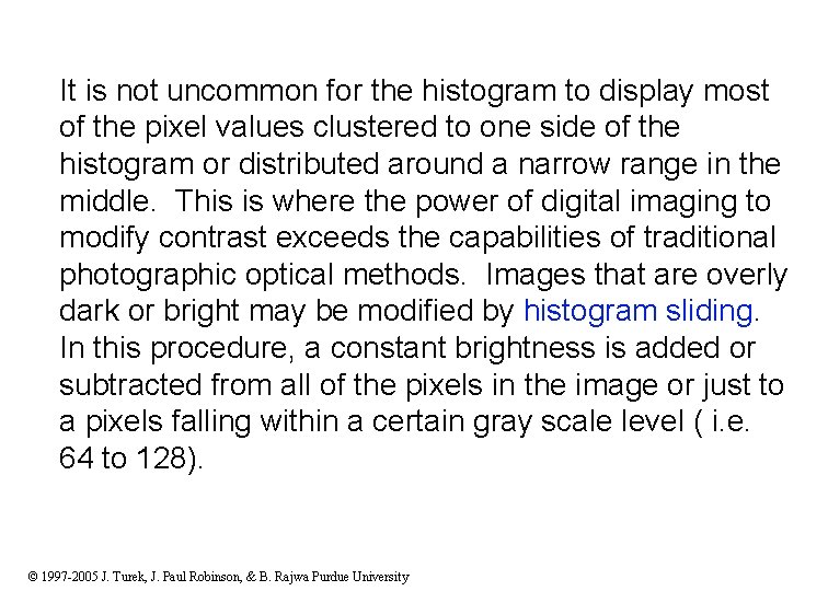 It is not uncommon for the histogram to display most of the pixel values