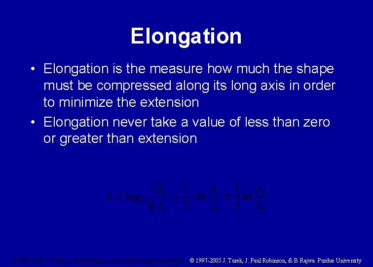 Elongation • Elongation is the measure how much the shape must be compressed along