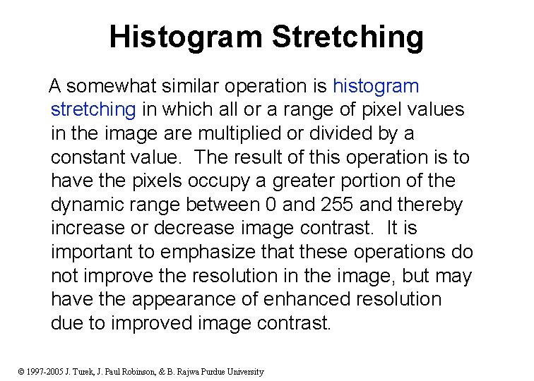 Histogram Stretching A somewhat similar operation is histogram stretching in which all or a