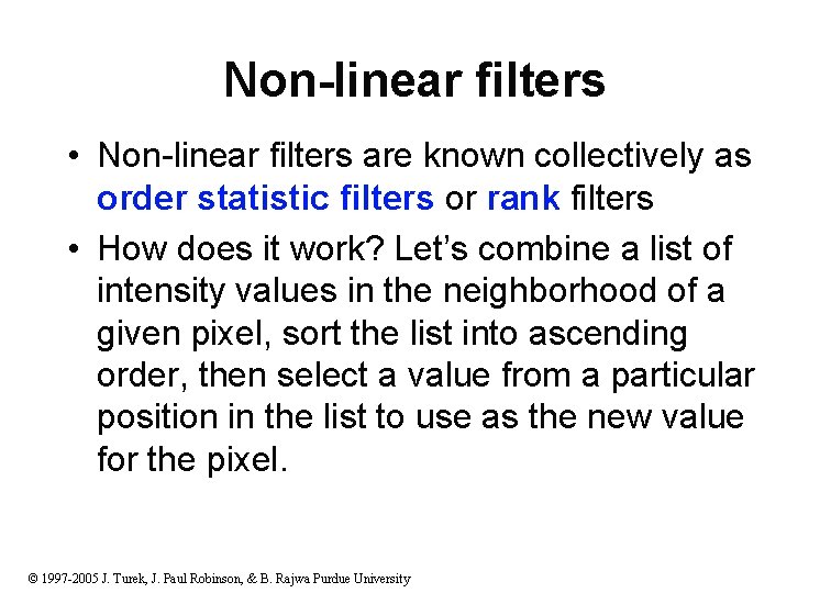 Non-linear filters • Non-linear filters are known collectively as order statistic filters or rank