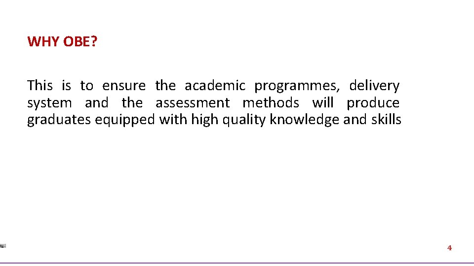 WHY OBE? This is to ensure the academic programmes, delivery system and the assessment