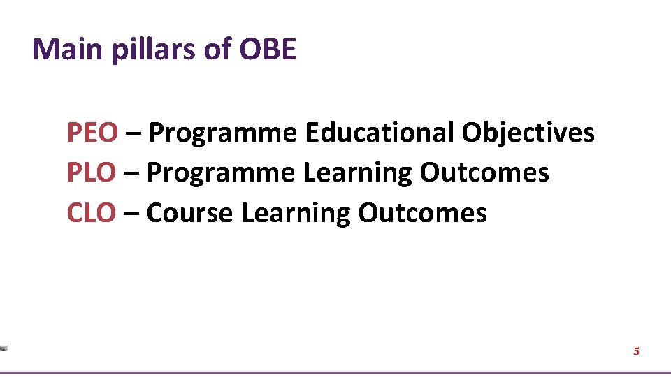 Main pillars of OBE PEO – Programme Educational Objectives PLO – Programme Learning Outcomes