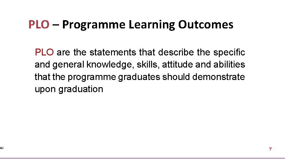 PLO – Programme Learning Outcomes PLO are the statements that describe the specific and