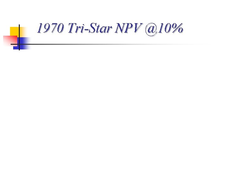 1970 Tri-Star NPV @10% 