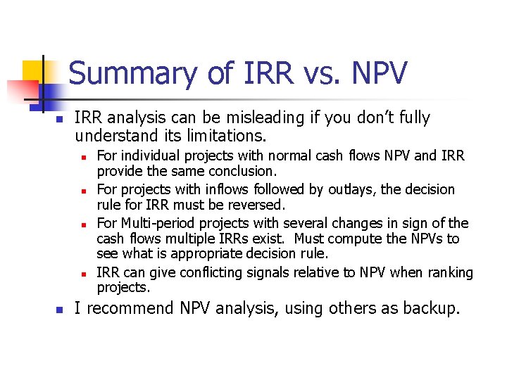 Summary of IRR vs. NPV n IRR analysis can be misleading if you don’t