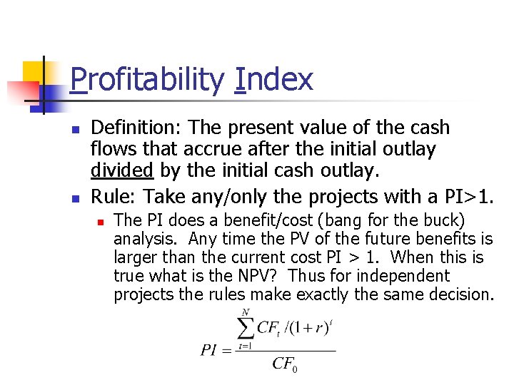 Profitability Index n n Definition: The present value of the cash flows that accrue